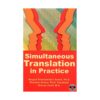 خرید کتاب Simultaneous Translation in Practice تالیف سید شهاب الدین ساداتی، روزبه گیتو، احمد امید