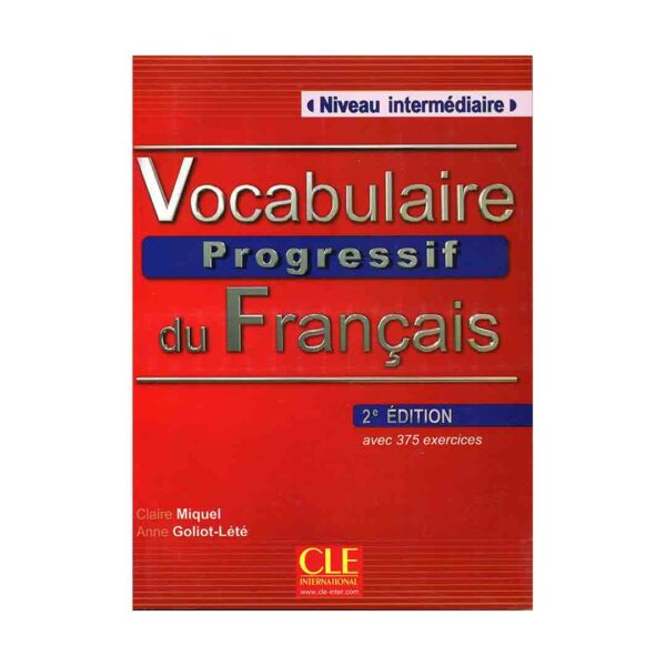 خرید کتاب آموزش زبان فرانسه وکبیولری پروگرسیو  اینترمدیت ویرایش دوم  Vocabulaire Progressif du Francais  Niveau Intermedaire 2nd Edition