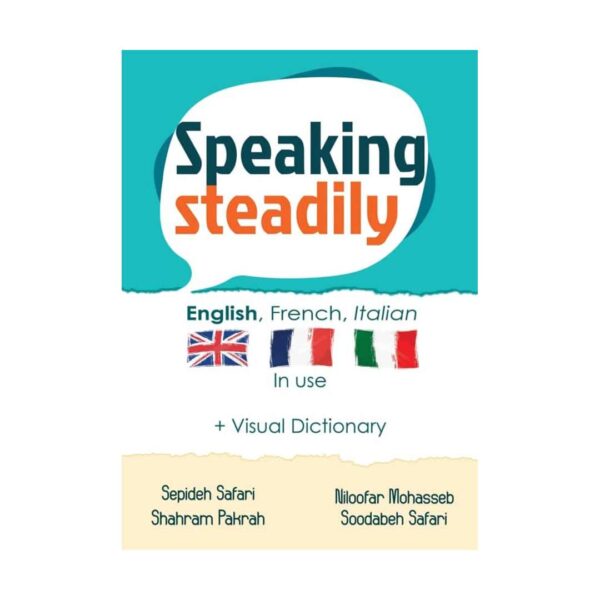 قیمت و خرید کتاب Speaking Steadily - English French Italian in Use تالیف سپیده صفری، نیلوفر محصب، شهرام پاک راه، سودابه صفری