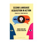 کتاب زبان شناسی یادگیری زبان دوم در عمل Second Language Acquisition in Action  Principles from Practice  نوشته Andrea Nava،Luciana Pedrazzini